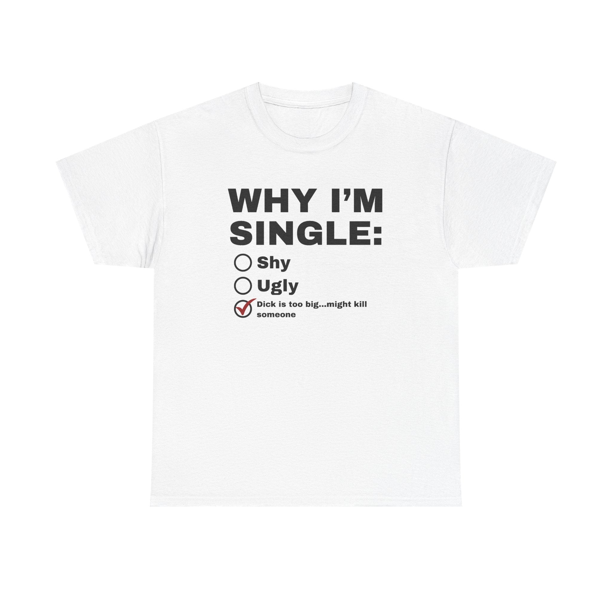 Why I'm Single Shirt, Very Offensive Sarcastic Gift