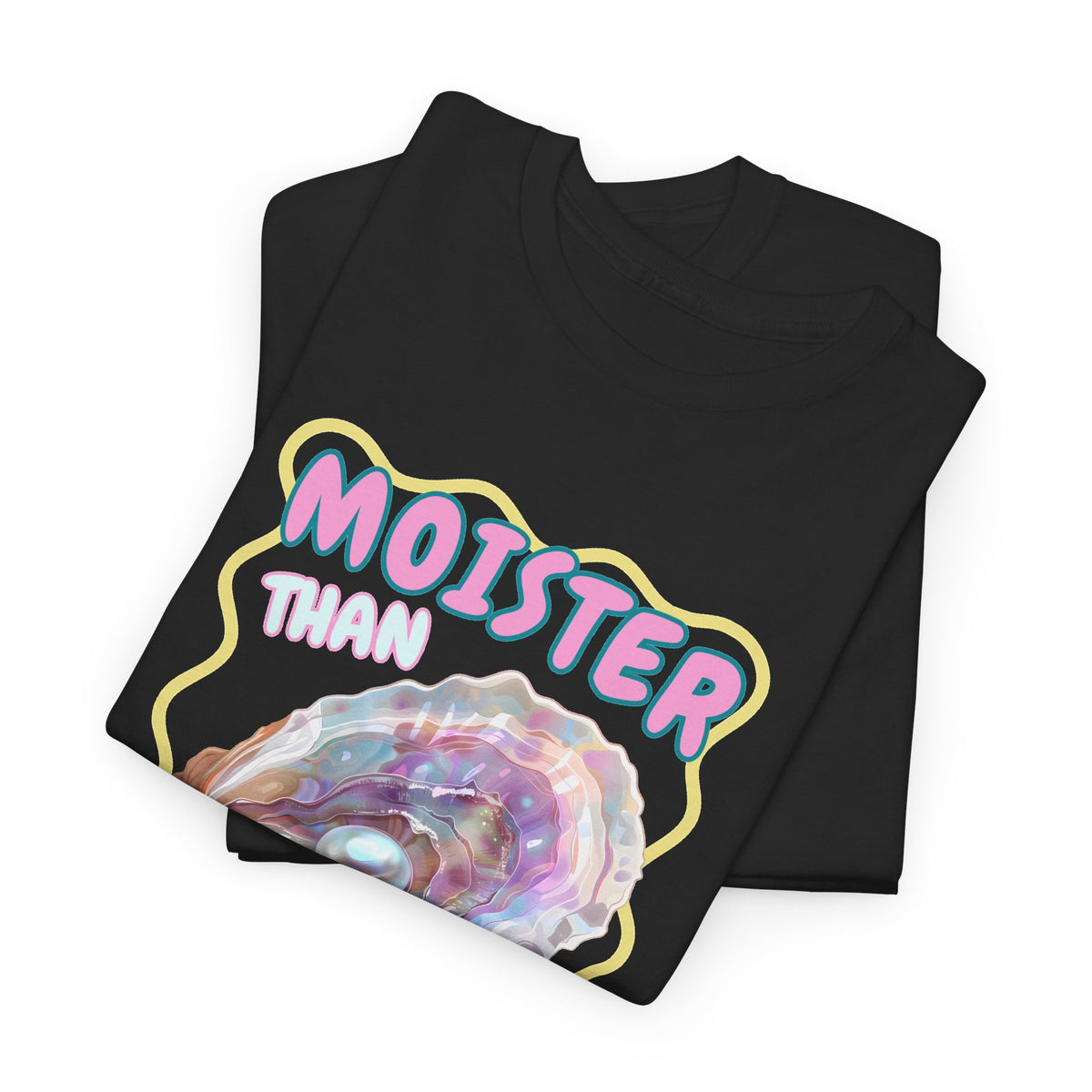 Moister Than An Oyster Shirt, Funny Sarcastic Gag Gift For Women
