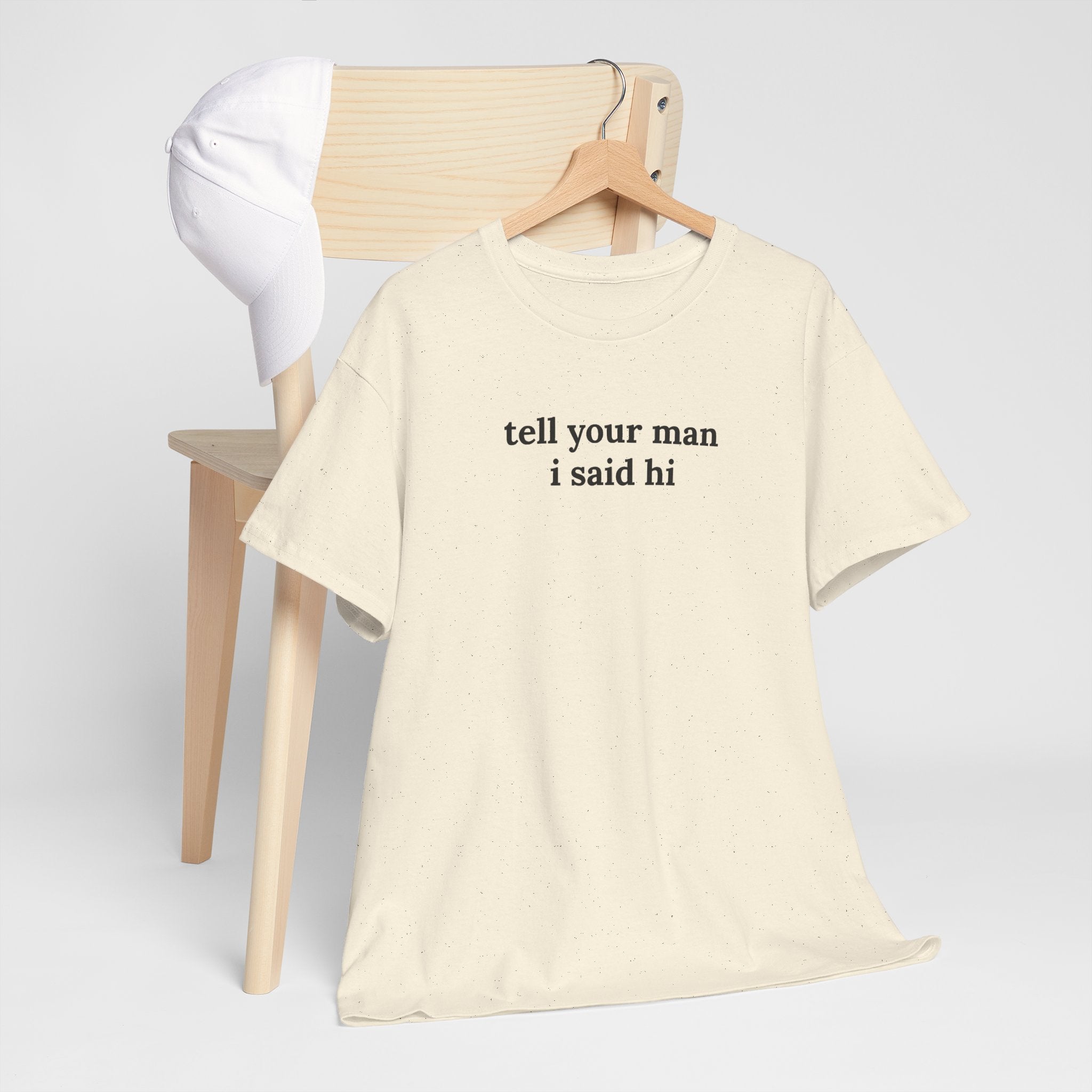 Tell Your Man I Said Hi Shirt, Funny Sarcastic Gift