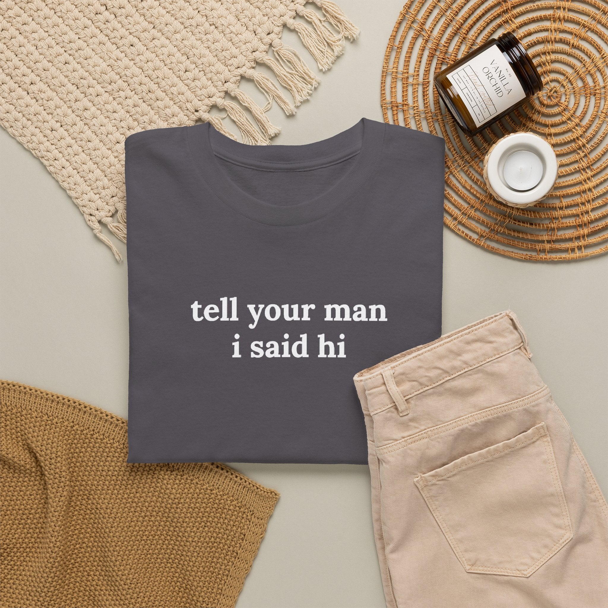 Tell Your Man I Said Hi Shirt, Funny Sarcastic Gift