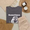 Sometimes I just Be Fartin' Shirt, Funny Sarcastic Gift For Men