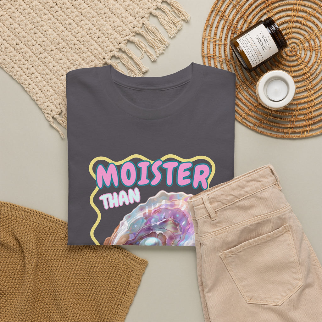 Moister Than An Oyster Shirt, Funny Sarcastic Gag Gift For Women