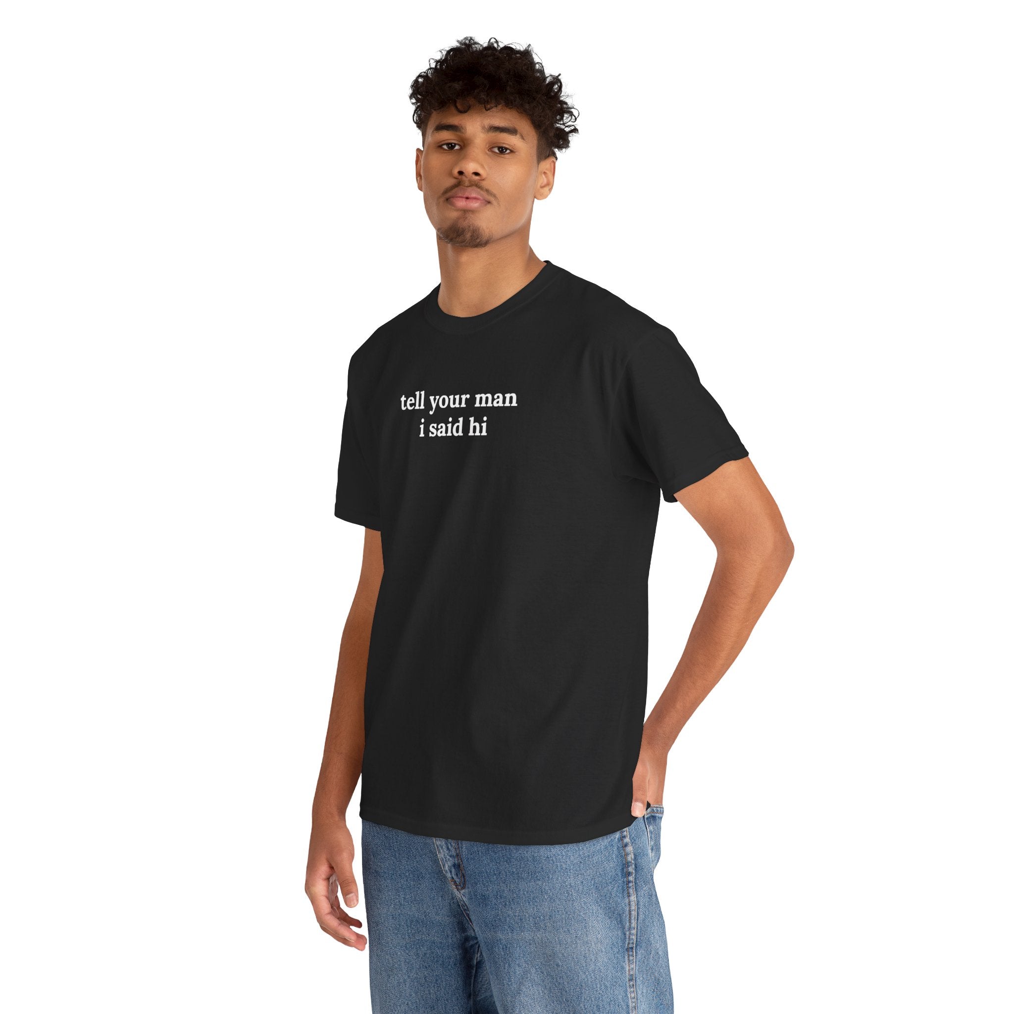 Tell Your Man I Said Hi Shirt, Funny Sarcastic Gift