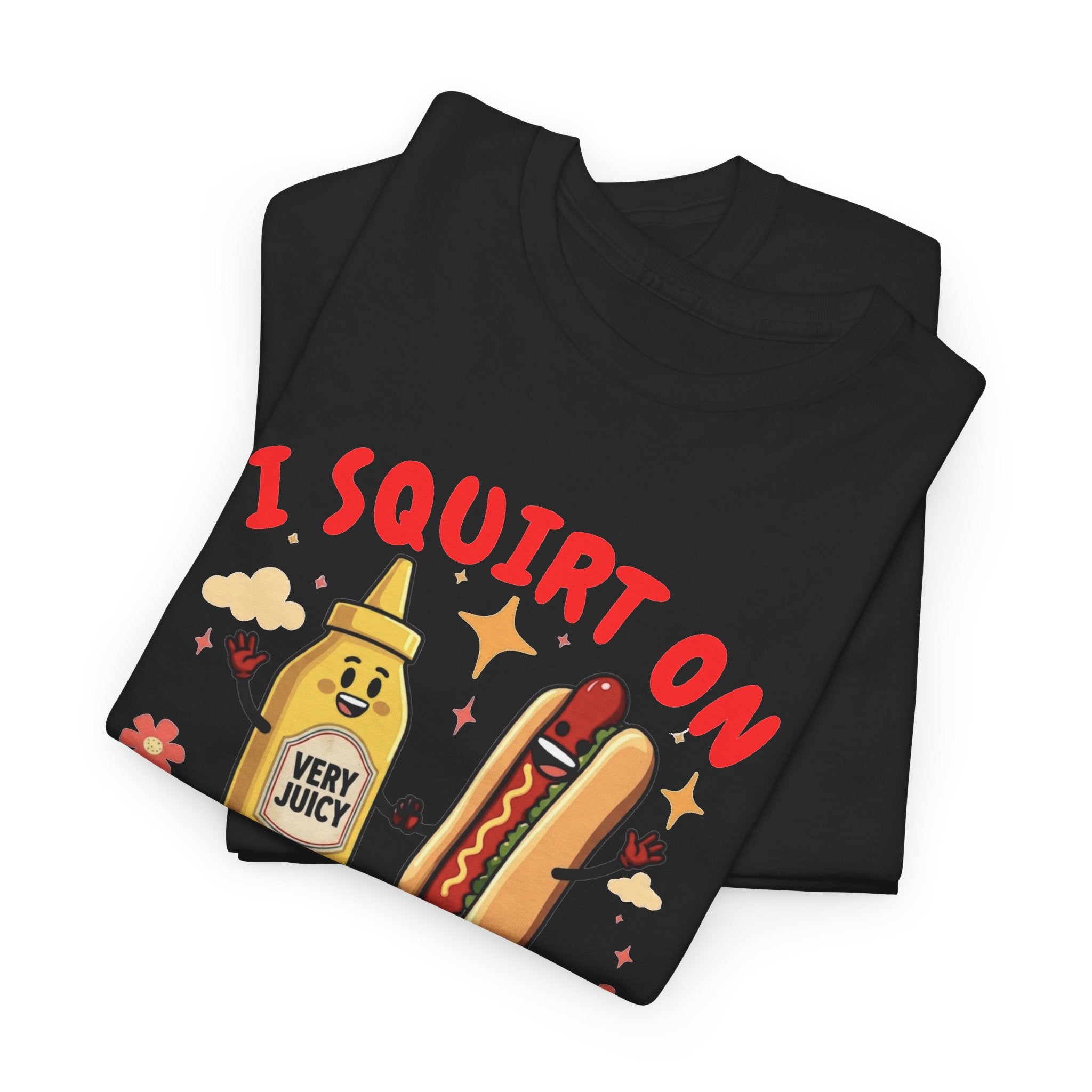 I squirt on juicy wieners Shirt, Funny Sarcastic Gift