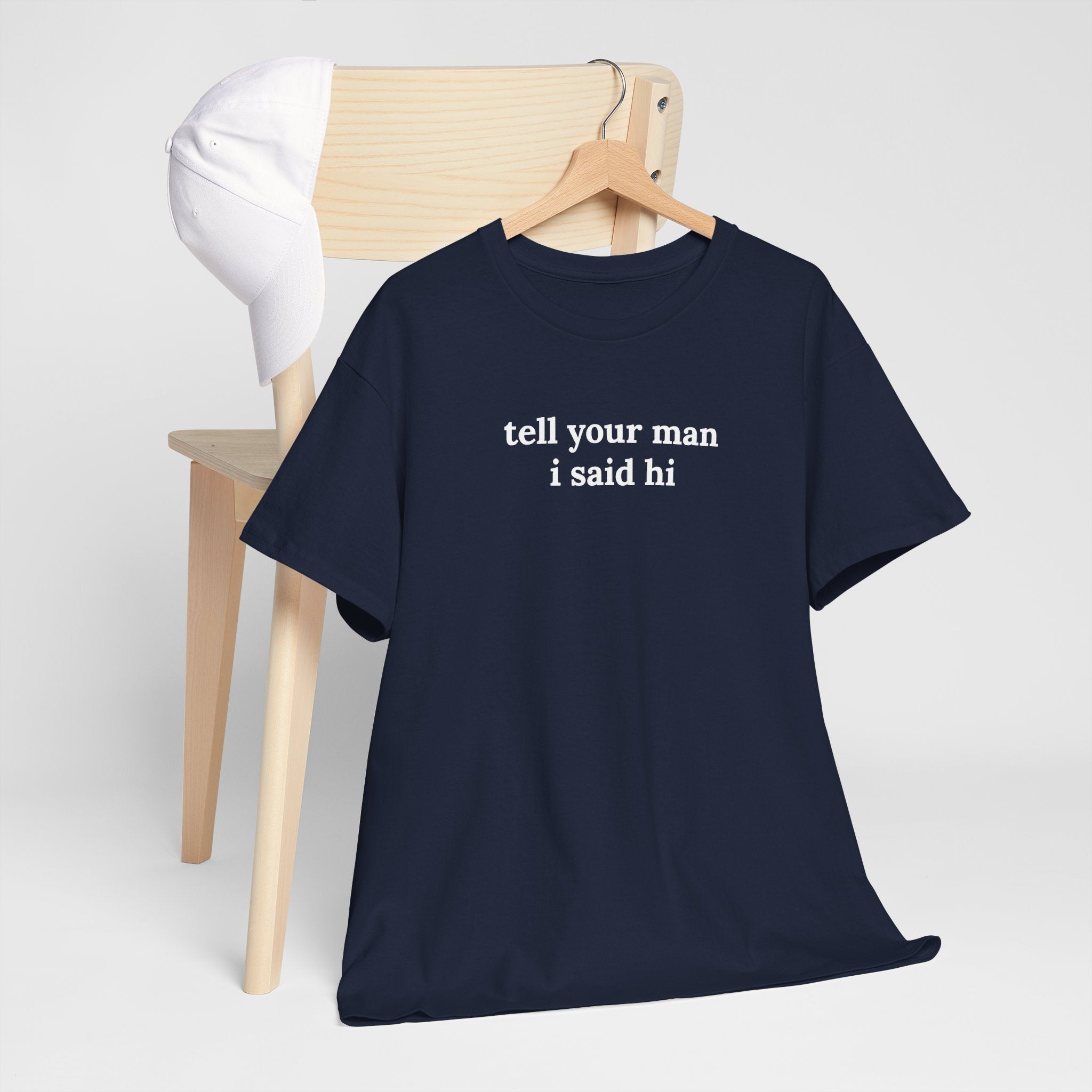 Tell Your Man I Said Hi Shirt, Funny Sarcastic Gift