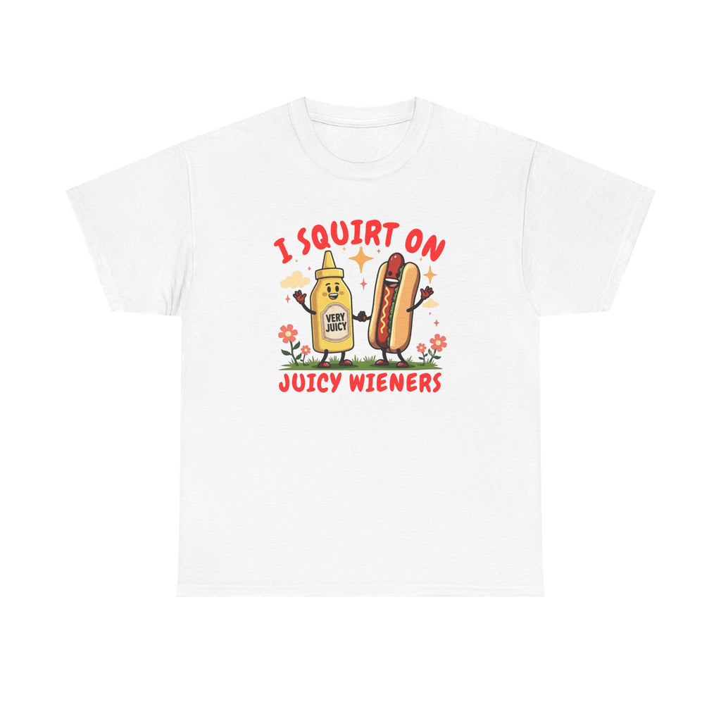 I squirt on juicy wieners Shirt, Funny Sarcastic Gift