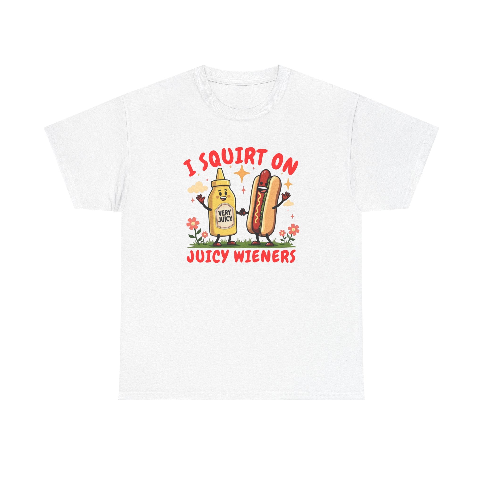 I squirt on juicy wieners Shirt, Funny Sarcastic Gift