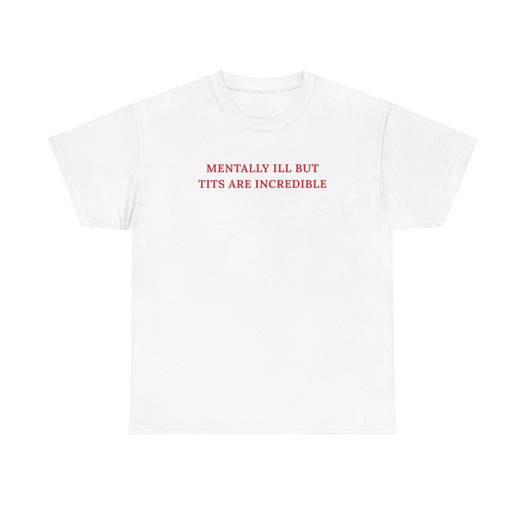 Mentally ill Shirt, Funny Sarcastic Gag Gift For Women