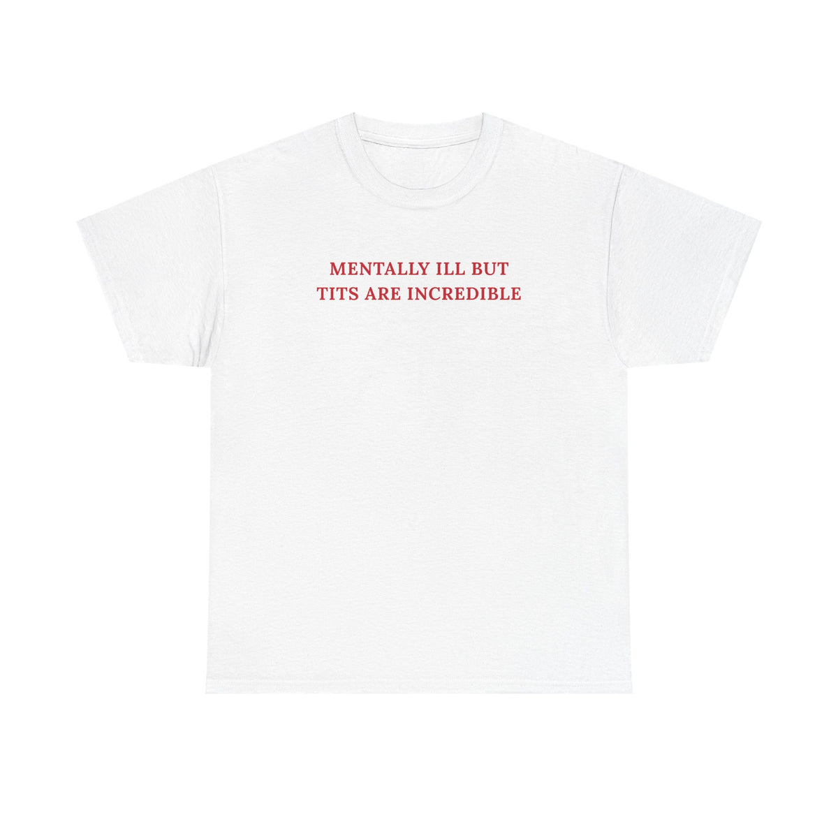 Mentally ill Shirt, Funny Sarcastic Gag Gift For Women