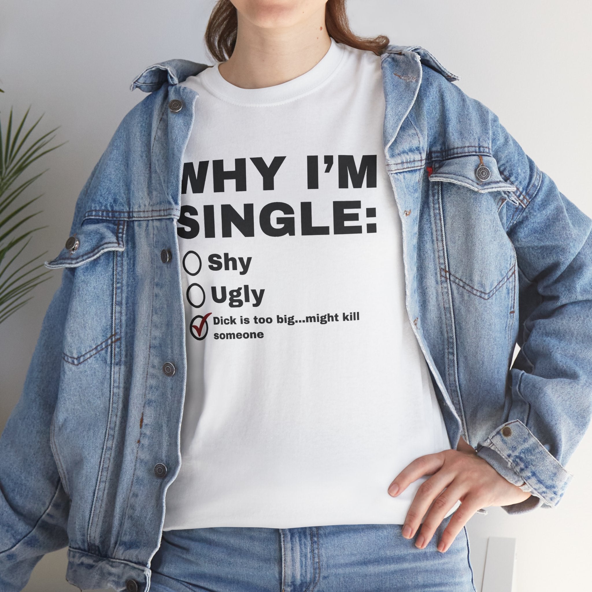Why I'm Single Shirt, Very Offensive Sarcastic Gift