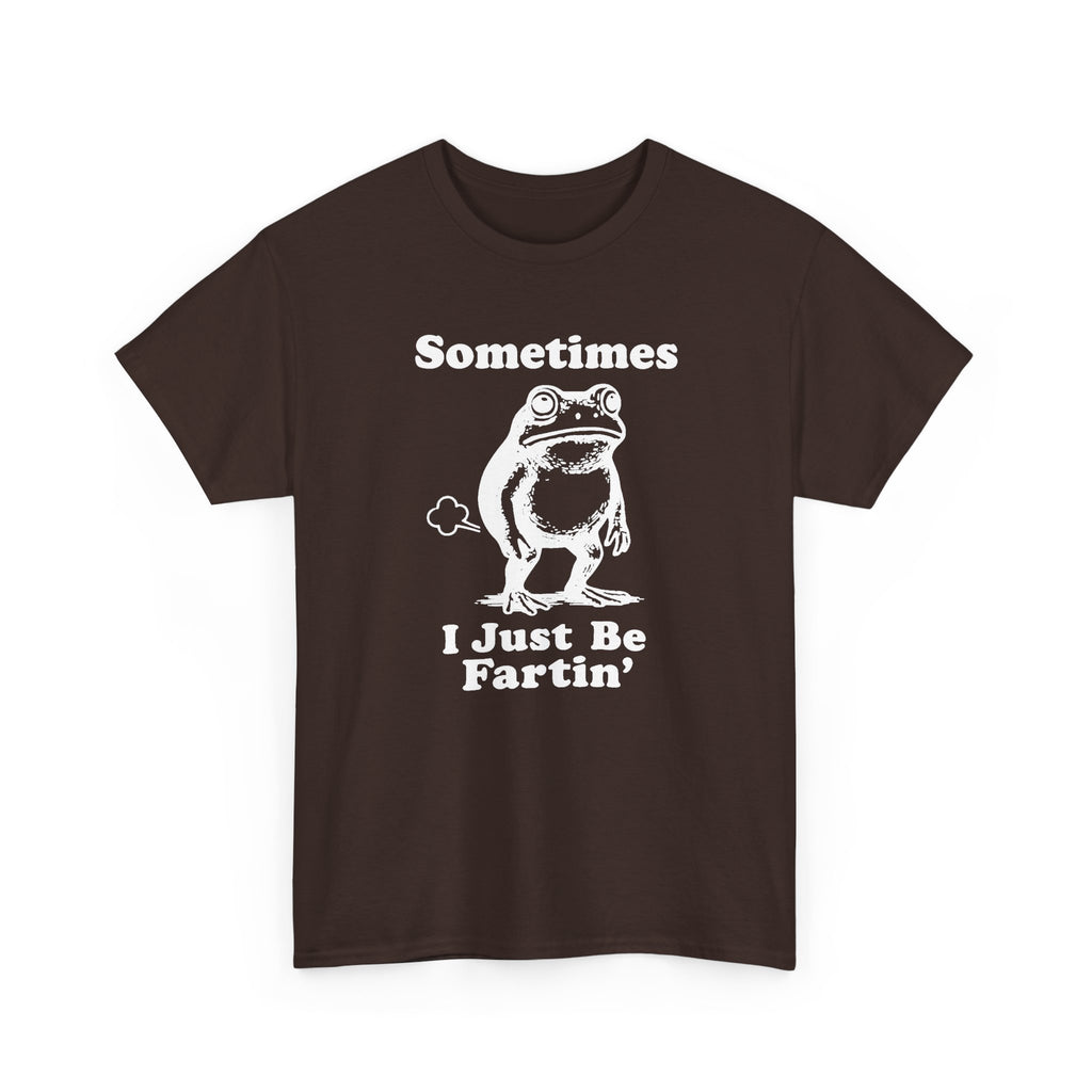 Sometimes I just Be Fartin' Shirt, Funny Sarcastic Gift For Men