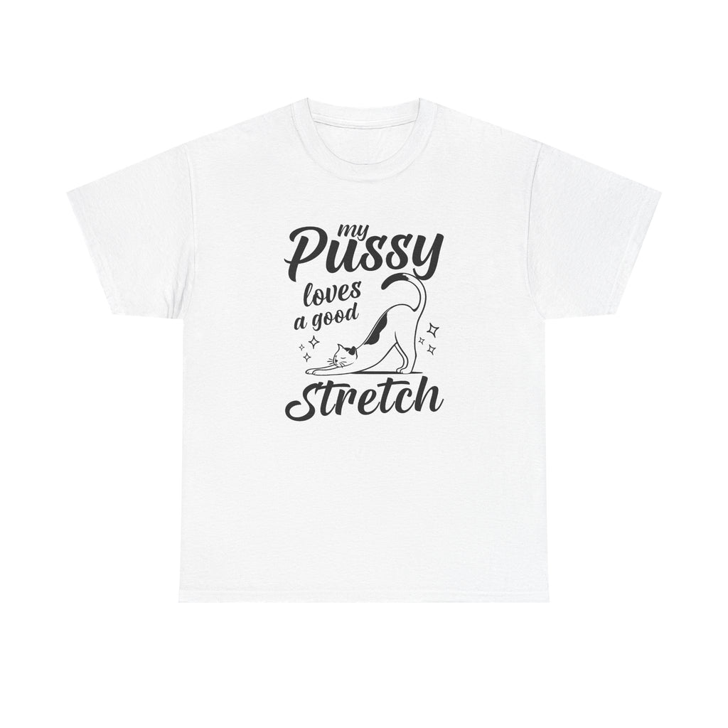 My Pussy Loves A Good Stretch Shirt, Funny Sarcastic Gift For Cat Mom