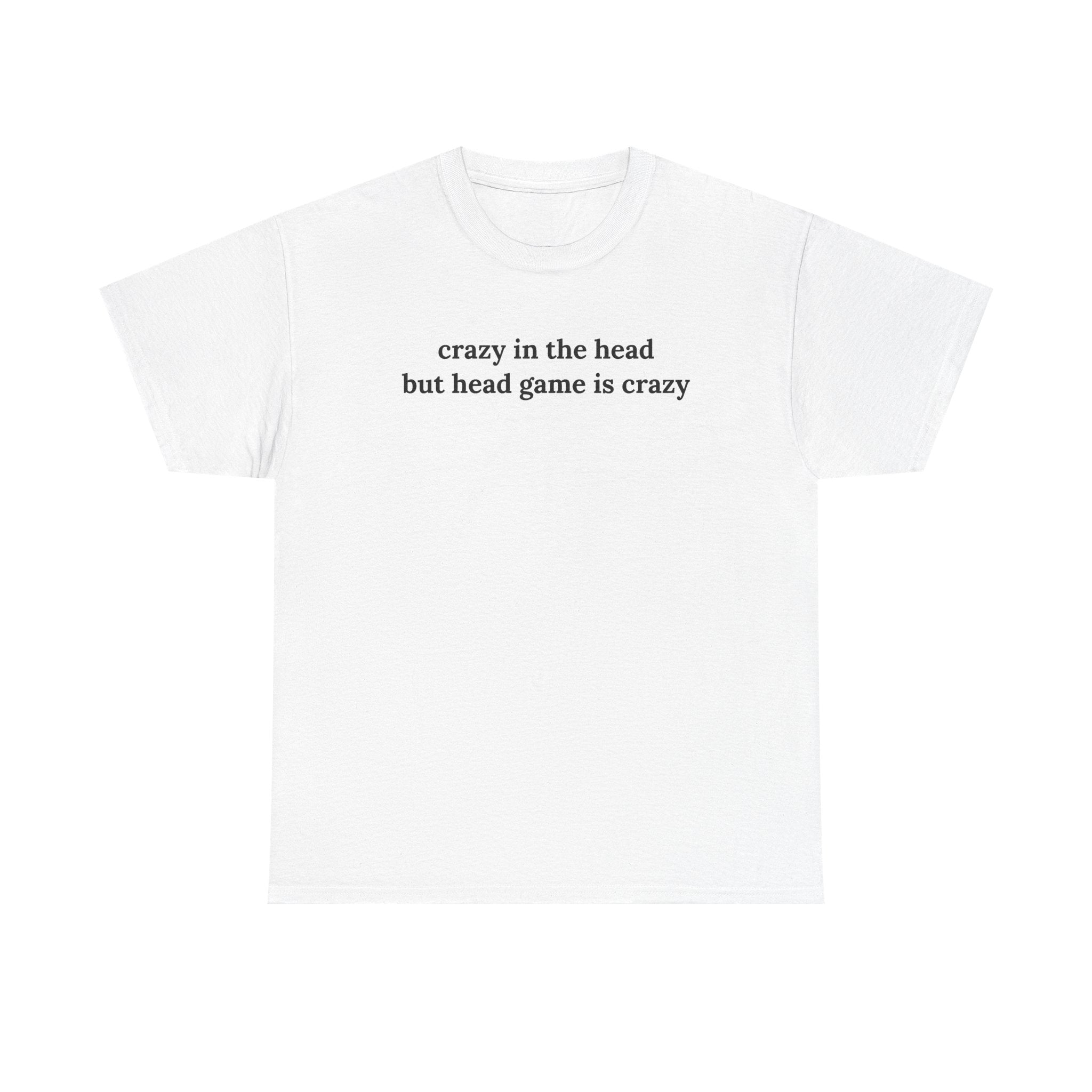 Head Game Crazy Shirt, Funny Sarcastic Gift