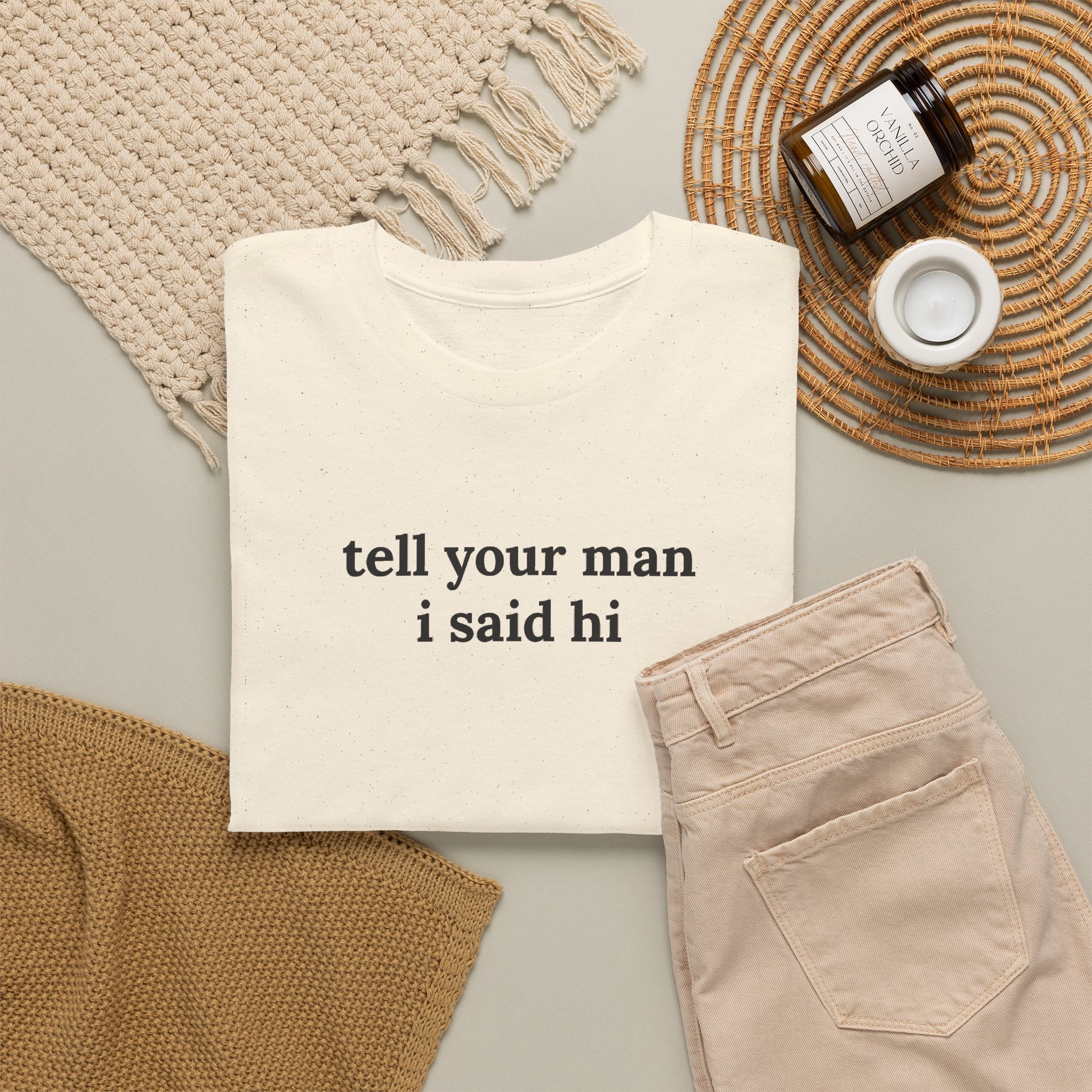 Tell Your Man I Said Hi Shirt, Funny Sarcastic Gift