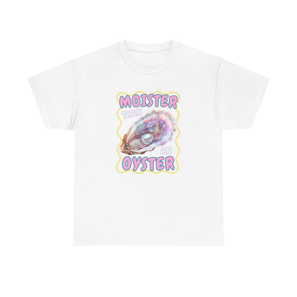 Moister Than An Oyster Shirt, Funny Sarcastic Gag Gift For Women
