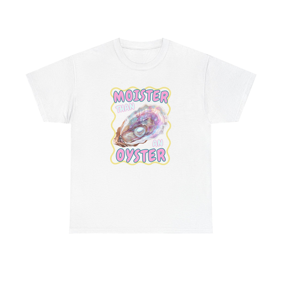Moister Than An Oyster Shirt, Funny Sarcastic Gag Gift For Women