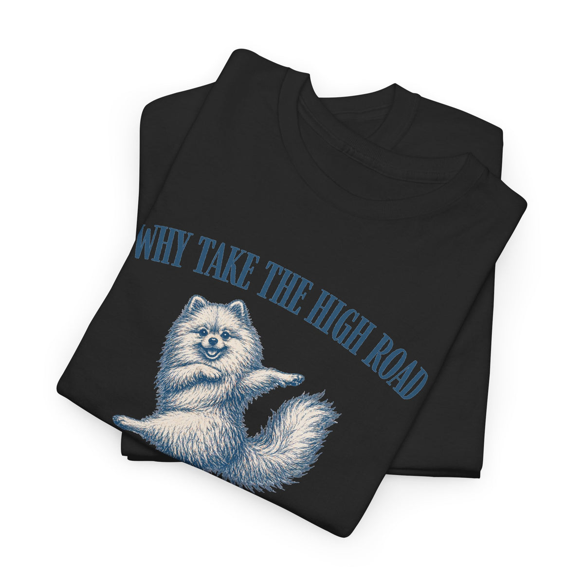 Why Take The High Road Shirt, Funny Sarcastic Gag Gift For Women